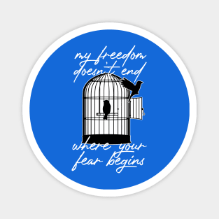 My Freedom Doesn't End Where Your Fear Begins Magnet